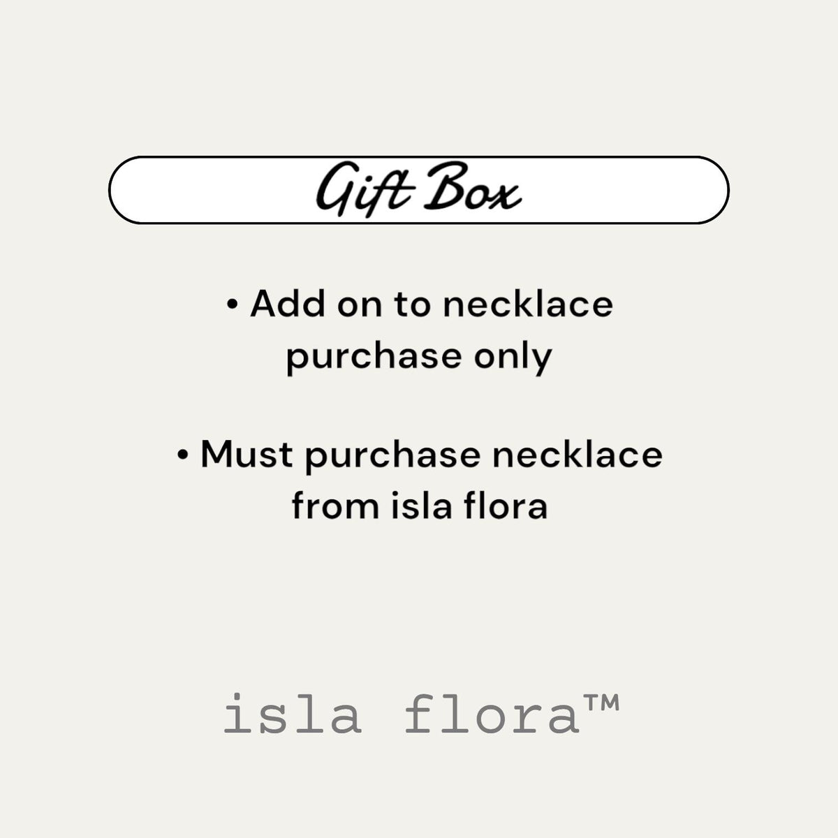 GIFT BOX Add on with Purchase of Isla Flora Necklace